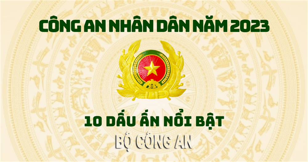 CÔNG AN NHÂN DÂN NĂM 2023 - NHỮNG DẤU ẤN NỔI BẬT